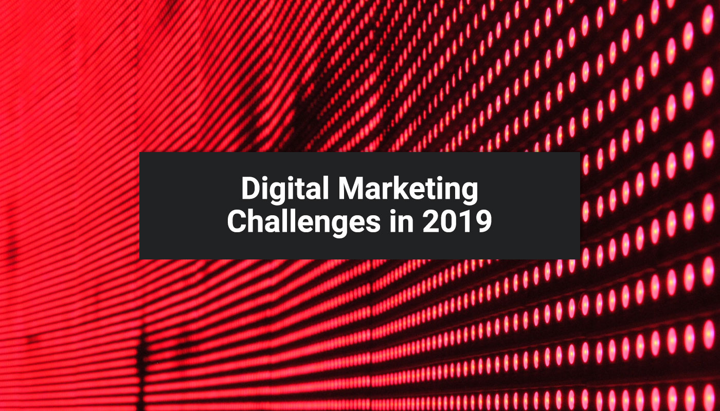 Digital Marketing Challenges in 2019